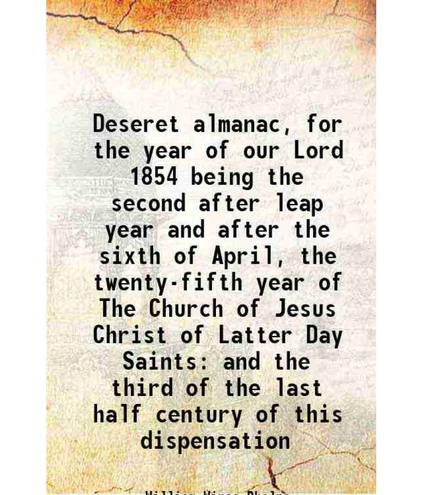     			Deseret almanac for the year of our Lord 1854 Being the second after leap year and after the sixth of April the twenty-fifth year of The C [Hardcover]