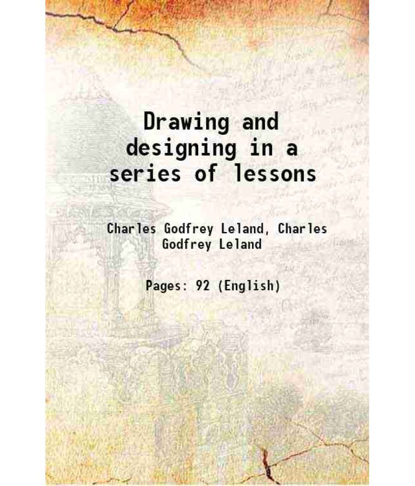     			Drawing and designing in a series of lessons 1889 [Hardcover]