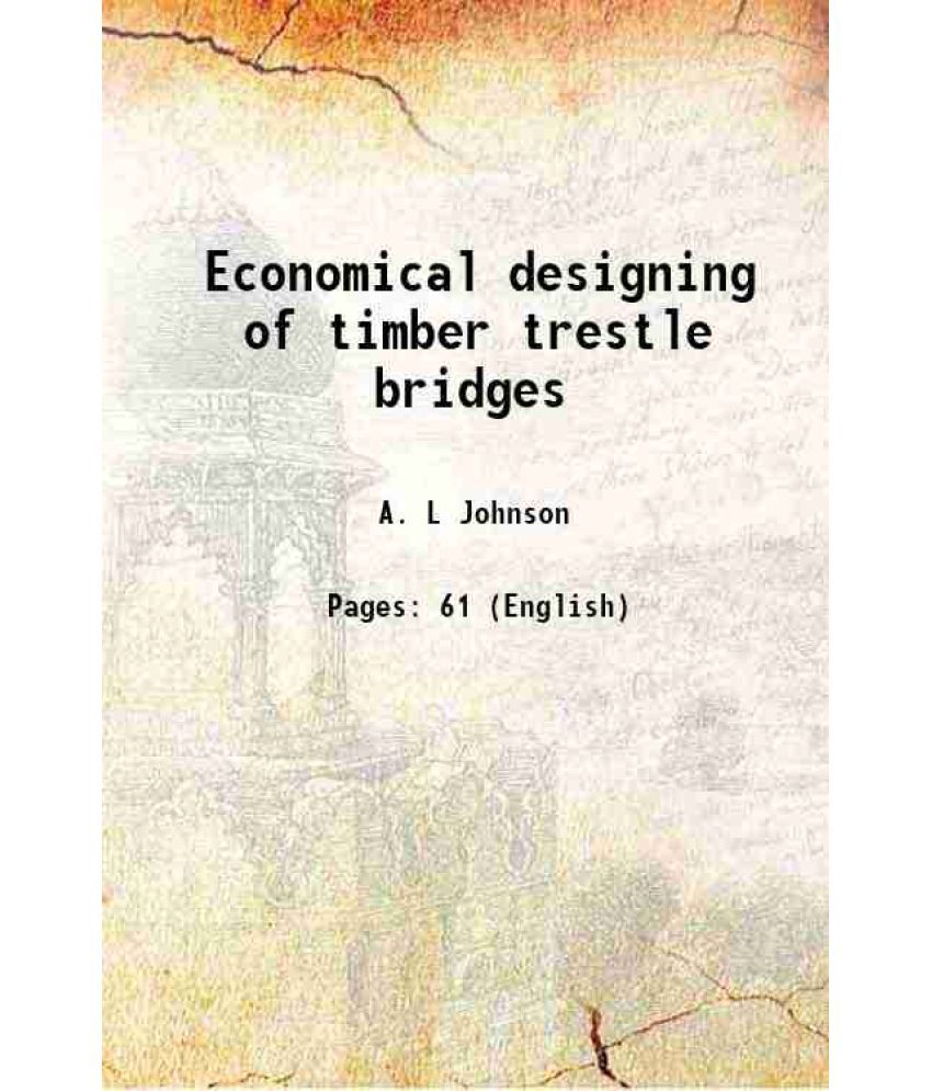     			Economical designing of timber trestle bridges Volume no.12 1902 [Hardcover]