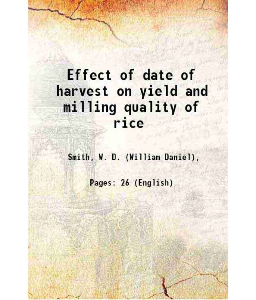     			Effect of date of harvest on yield and milling quality of rice Volume no.484 1938 [Hardcover]