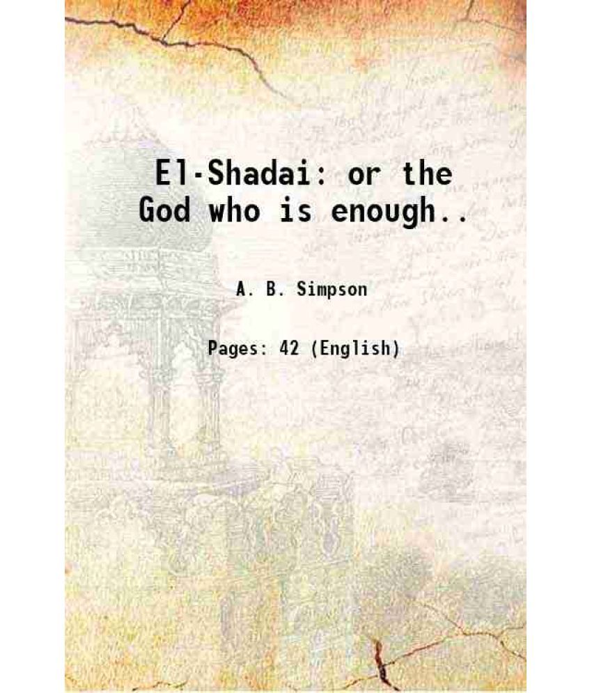     			El-Shadai or the God who is enough.. 1897 [Hardcover]