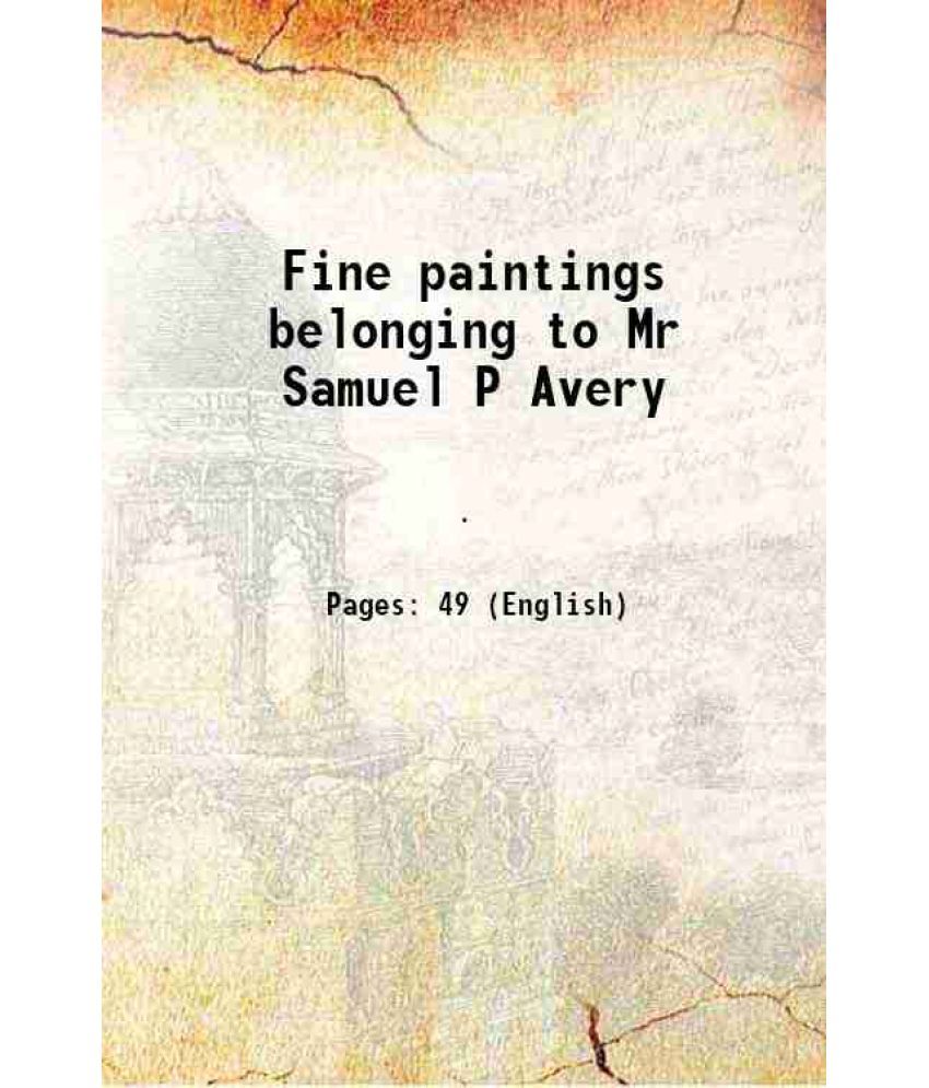     			Fine paintings belonging to Mr Samuel P Avery 1878 [Hardcover]