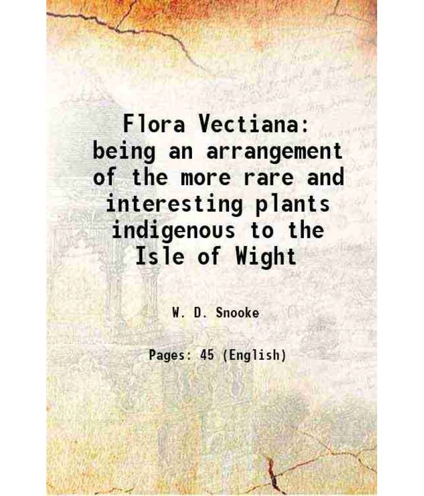     			Flora Vectiana being an arrangement of the more rare and interesting plants indigenous to the Isle of Wight 1823 [Hardcover]