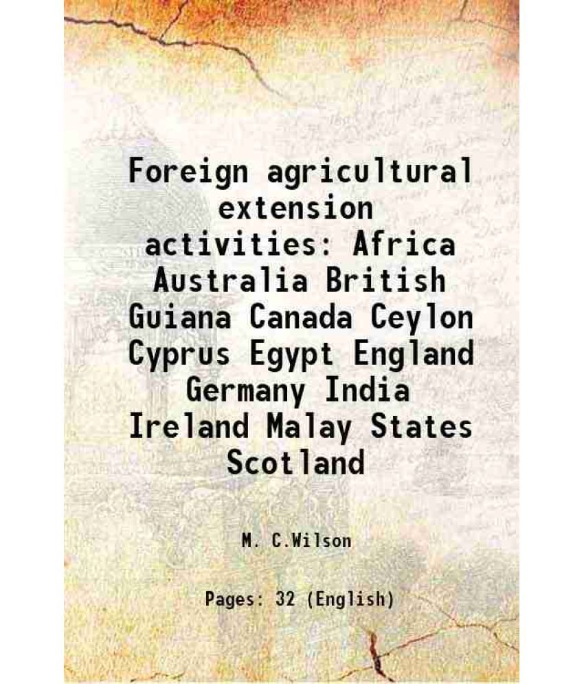     			Foreign agricultural extension activities Africa Australia British Guiana Canada Ceylon Cyprus Egypt England Germany India Ireland Malay S [Hardcover]