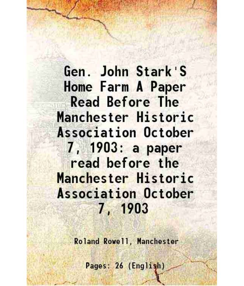     			Gen. John Stark'S Home Farm A Paper Read Before The Manchester Historic Association October 7, 1903 a paper read before the Manchester His [Hardcover]