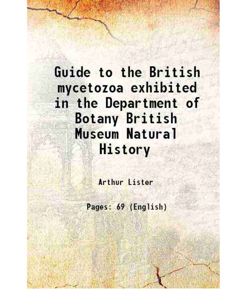     			Guide to the British mycetozoa exhibited in the Department of Botany British Museum Natural History 1919 [Hardcover]