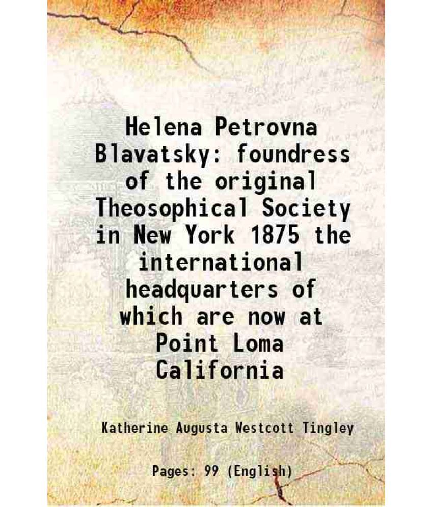     			Helena Petrovna Blavatsky foundress of the original Theosophical Society in New York 1875 the international headquarters of which are now [Hardcover]