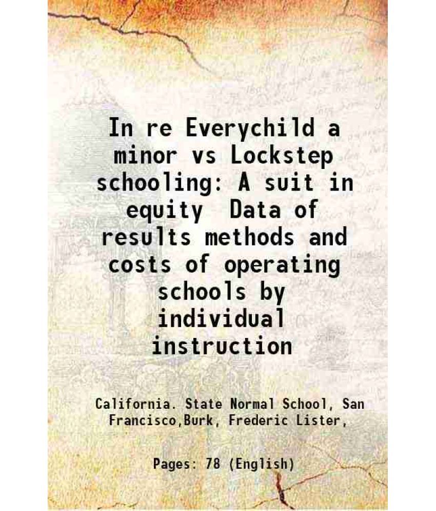     			In re Everychild a minor vs Lockstep schooling A suit in equity Data of results methods and costs of operating schools by individual instr [Hardcover]