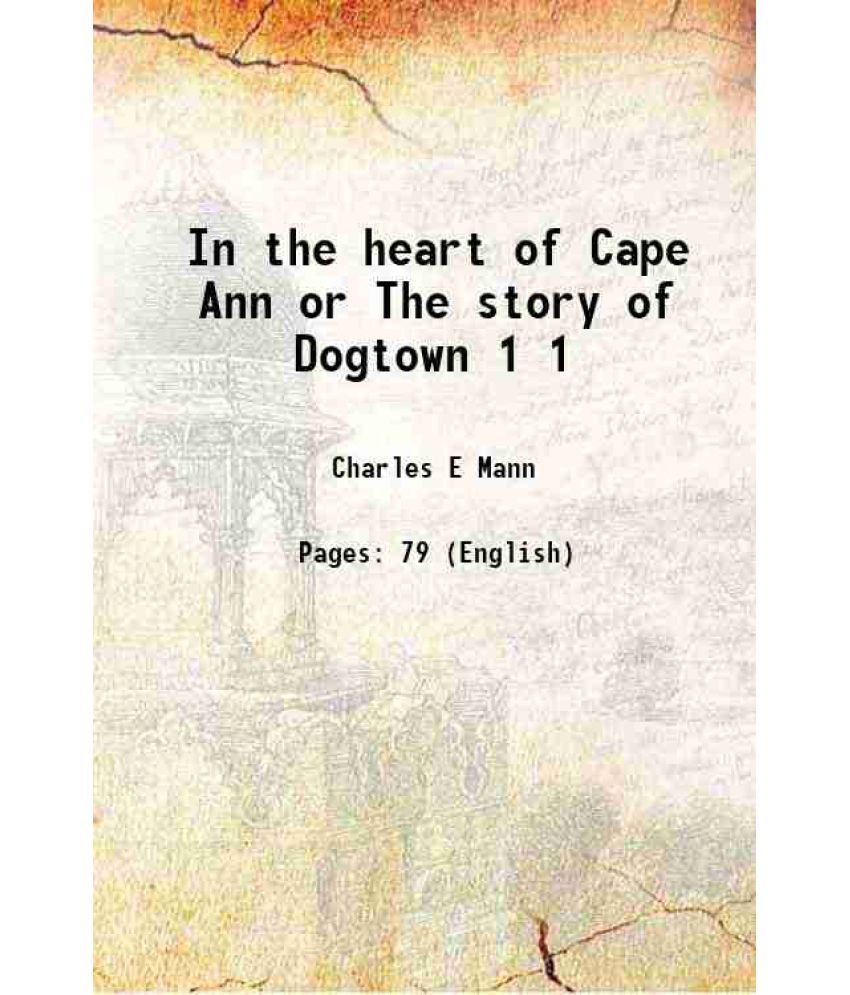     			In the heart of Cape Ann or The story of Dogtown Volume 1 1896 [Hardcover]