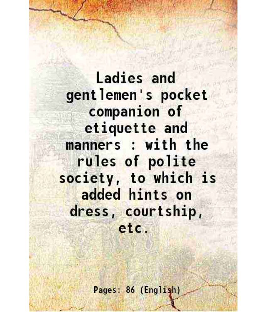     			Ladies and gentlemen's pocket companion of etiquette and manners : with the rules of polite society, to which is added hints on dress, cou [Hardcover]