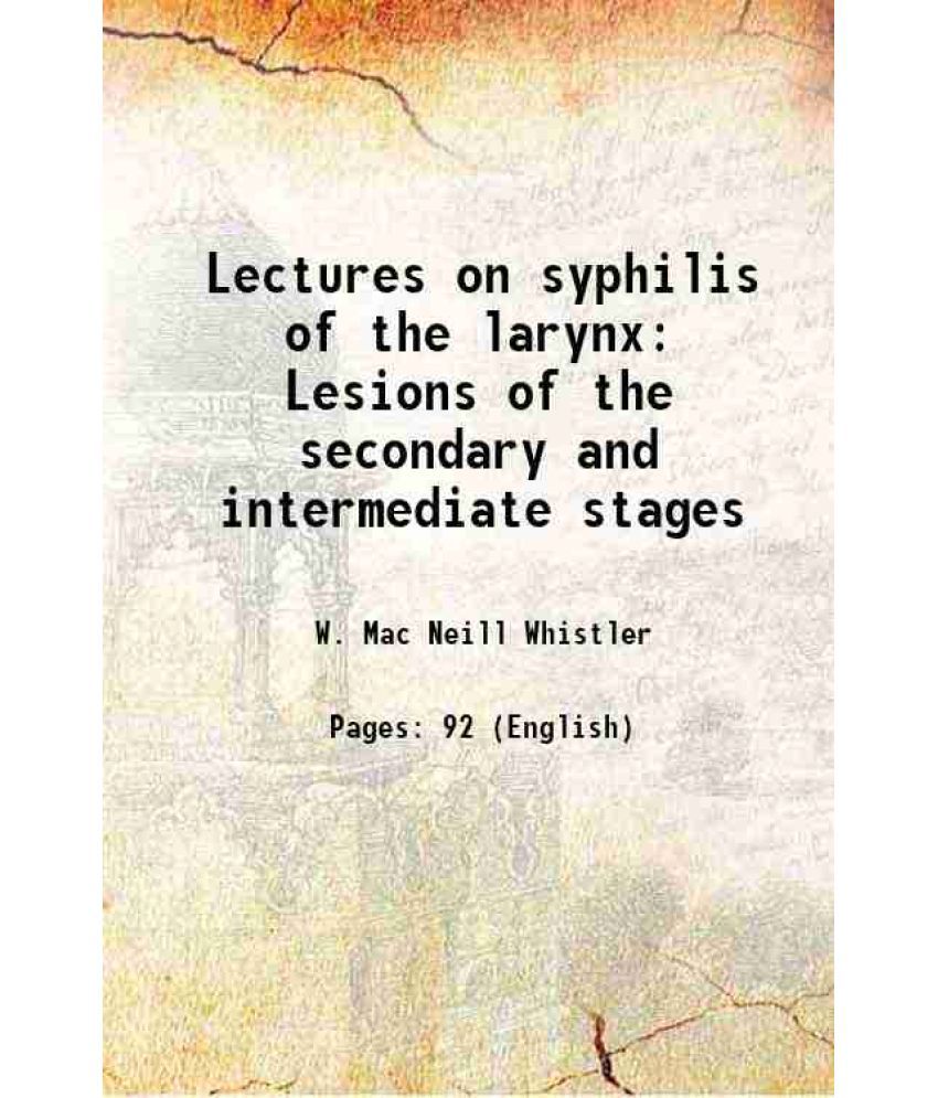     			Lectures on syphilis of the larynx Lesions of the secondary and intermediate stages 1879 [Hardcover]