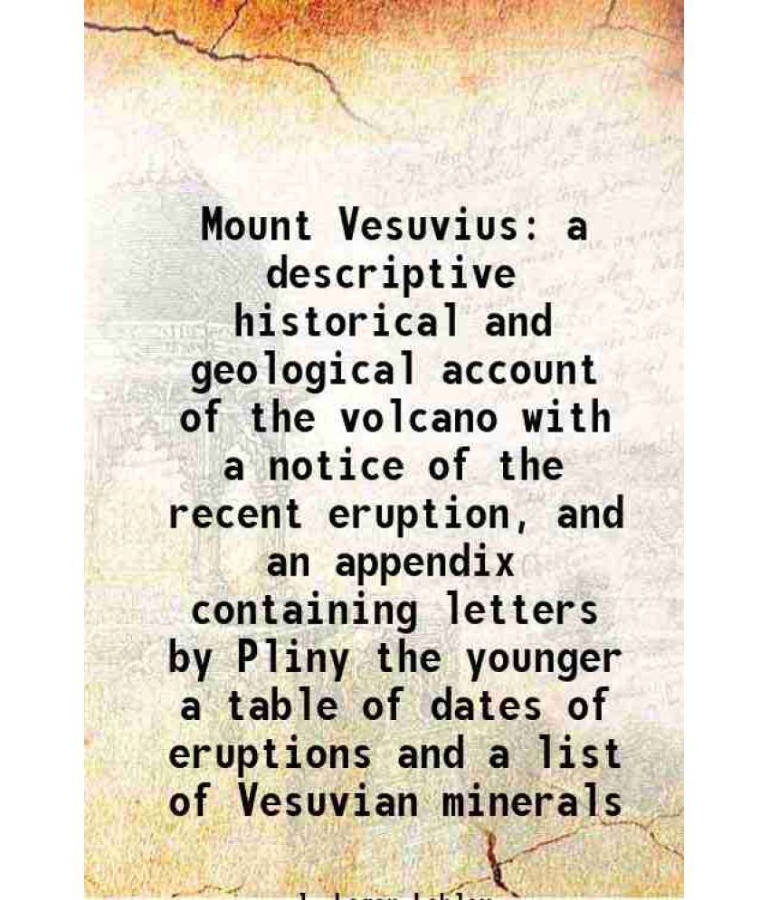     			Mount Vesuvius a descriptive historical and geological account of the volcano with a notice of the recent eruption, and an appendix contai [Hardcover]