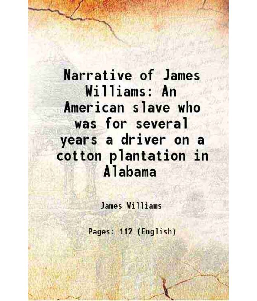     			Narrative of James Williams An American slave who was for several years a driver on a cotton plantation in Alabama 1838 [Hardcover]