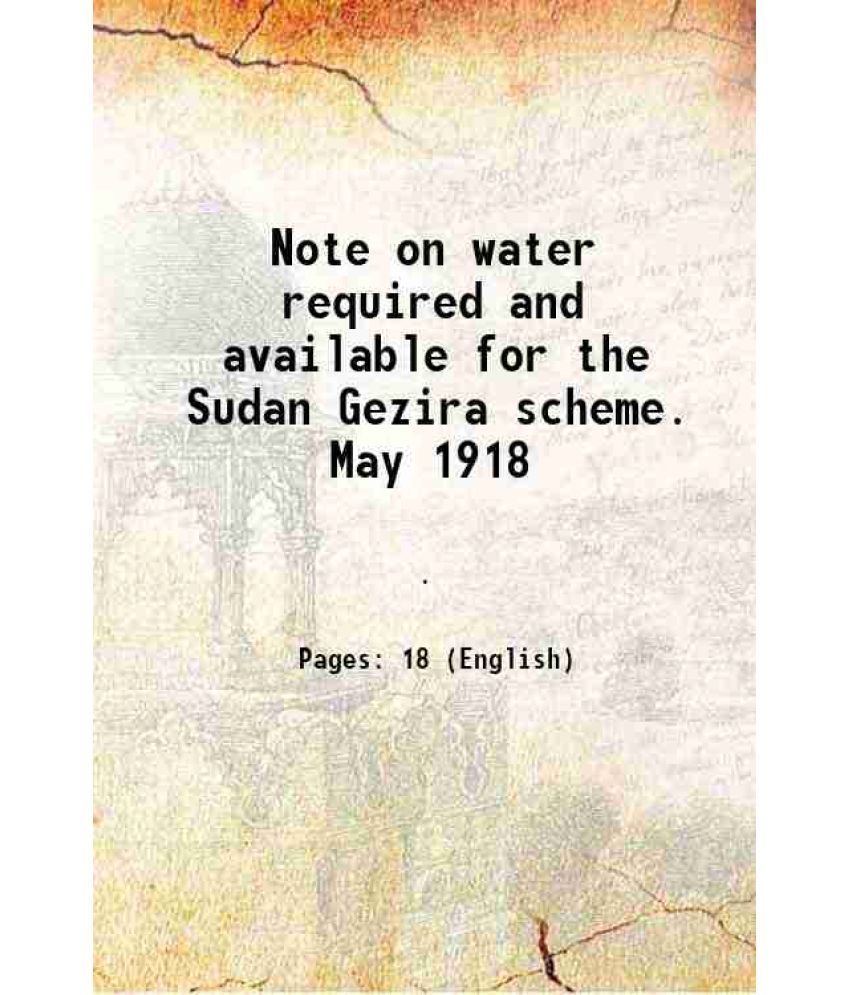     			Note on water required and available for the Sudan Gezira scheme. May 1918 1918 [Hardcover]