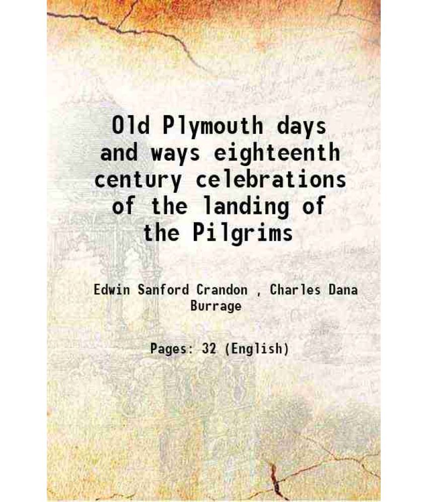     			Old Plymouth days and ways eighteenth century celebrations of the landing of the Pilgrims 1921 [Hardcover]