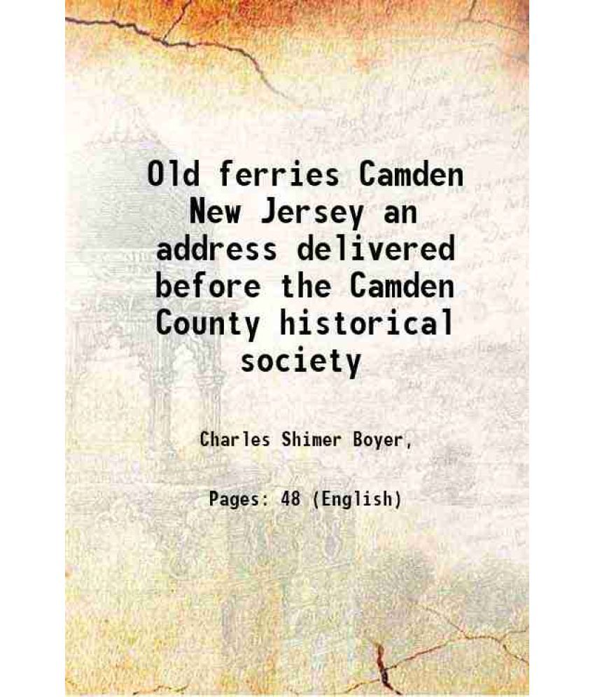     			Old ferries Camden New Jersey an address delivered before the Camden County historical society 1921 [Hardcover]