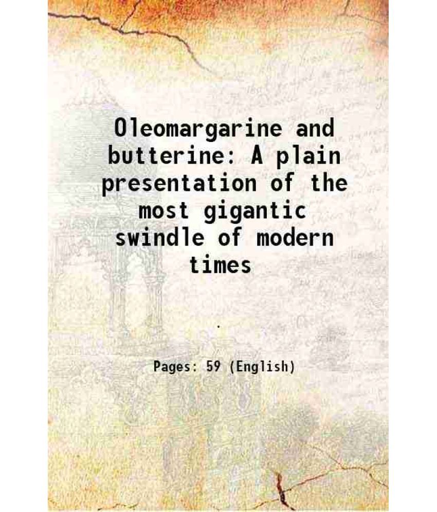     			Oleomargarine and butterine A plain presentation of the most gigantic swindle of modern times 1886 [Hardcover]