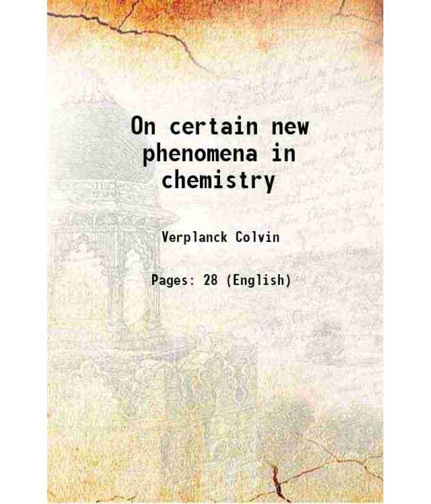     			On certain new phenomena in chemistry 1872 [Hardcover]