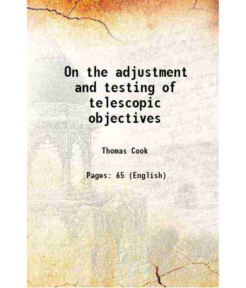     			On the adjustment and testing of telescopic objectives 1891 [Hardcover]