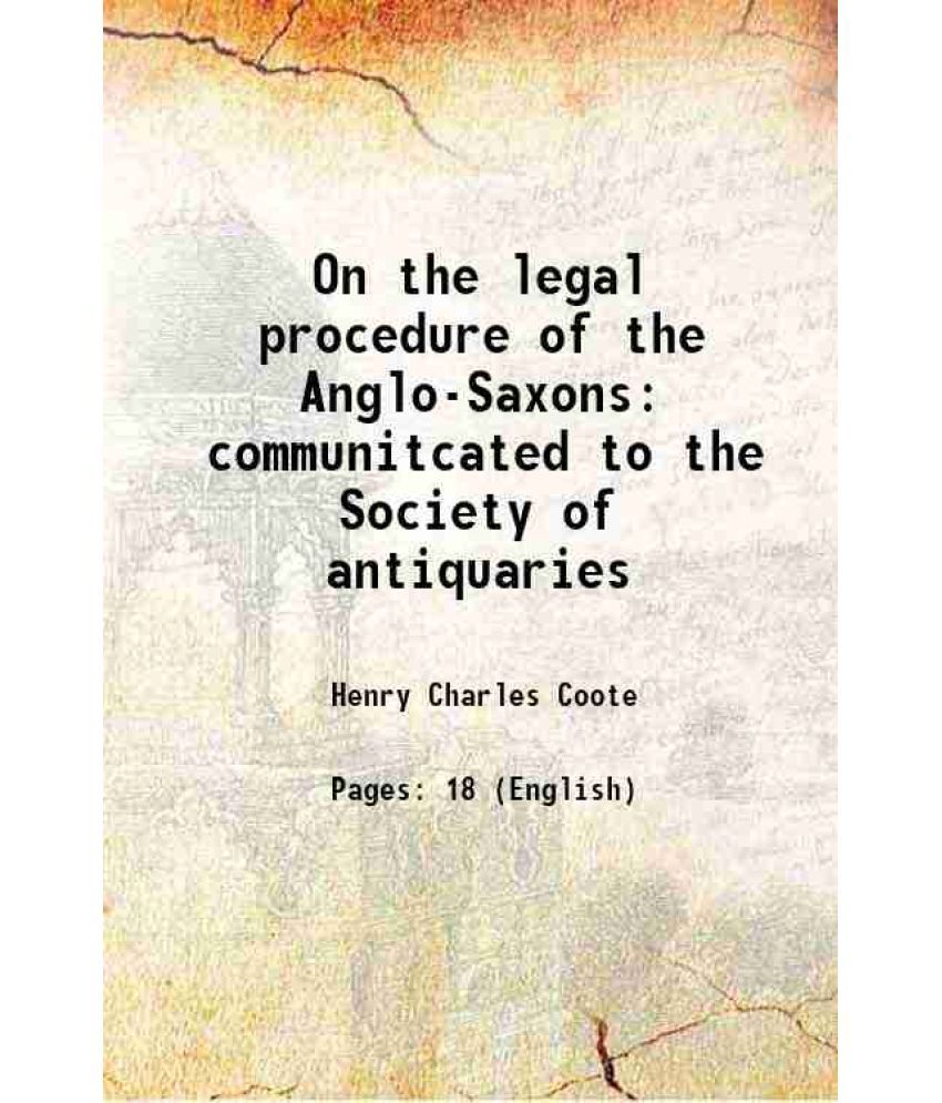     			On the legal procedure of the Anglo-Saxons communitcated to the Society of antiquaries 1867 [Hardcover]