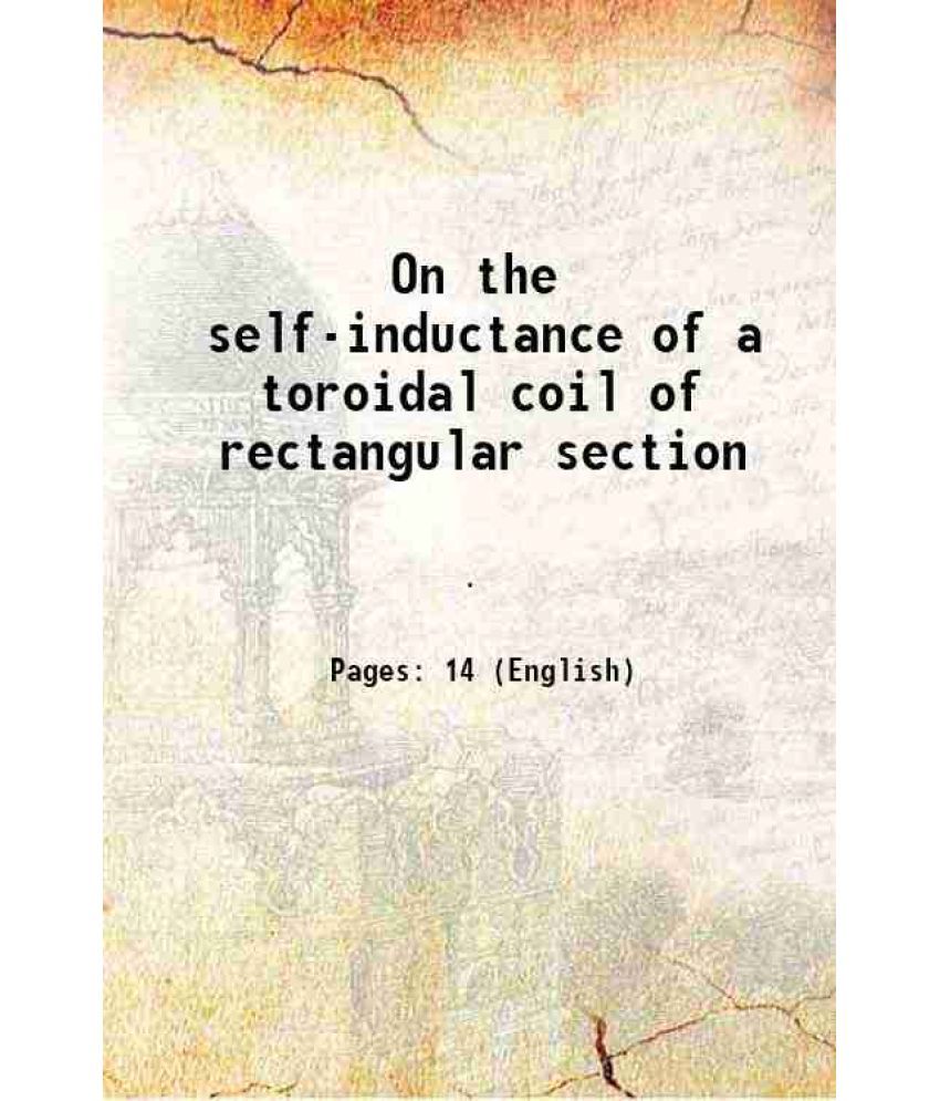     			On the self-inductance of a toroidal coil of rectangular section 1907 [Hardcover]