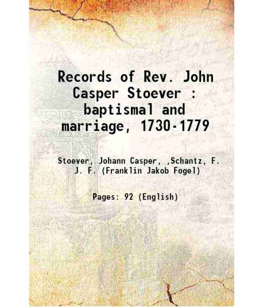     			Records of Rev. John Casper Stoever : baptismal and marriage, 1730-1779 1896 [Hardcover]