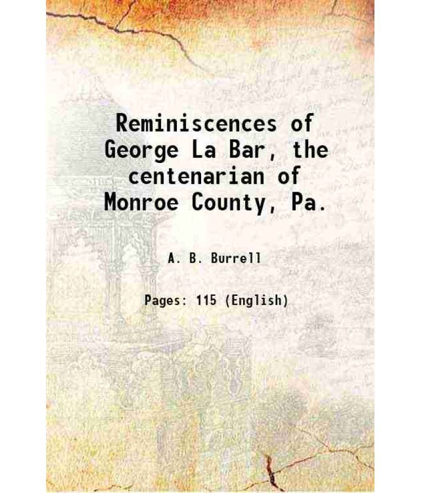     			Reminiscences of George La Bar, the centenarian of Monroe County, Pa. 1870 [Hardcover]