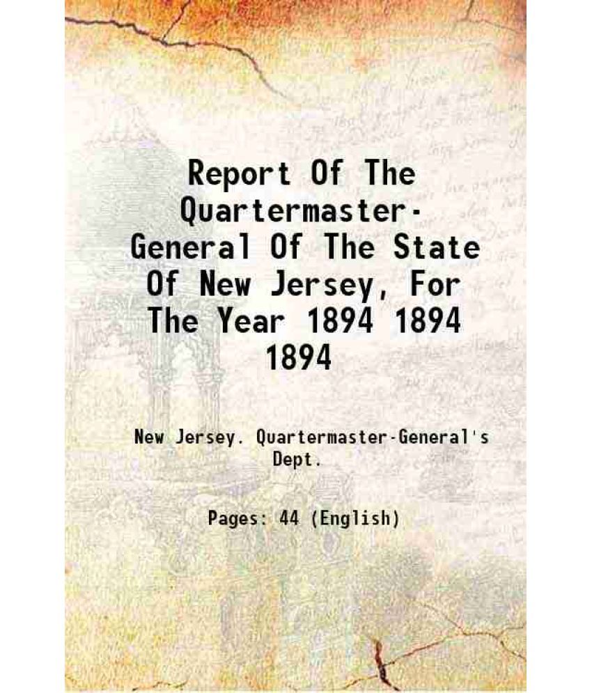     			Report Of The Quartermaster- General Of The State Of New Jersey, For The Year 1894 Volume 1894 1894 [Hardcover]