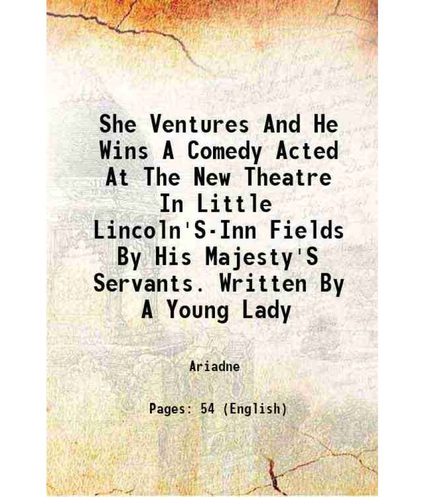     			She Ventures And He Wins A Comedy Acted At The New Theatre In Little Lincoln'S-Inn Fields By His Majesty'S Servants. Written By A Young La [Hardcover]