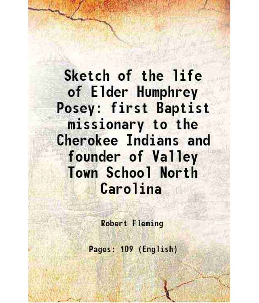     			Sketch of the life of Elder Humphrey Posey first Baptist missionary to the Cherokee Indians and founder of Valley Town School North Caroli [Hardcover]