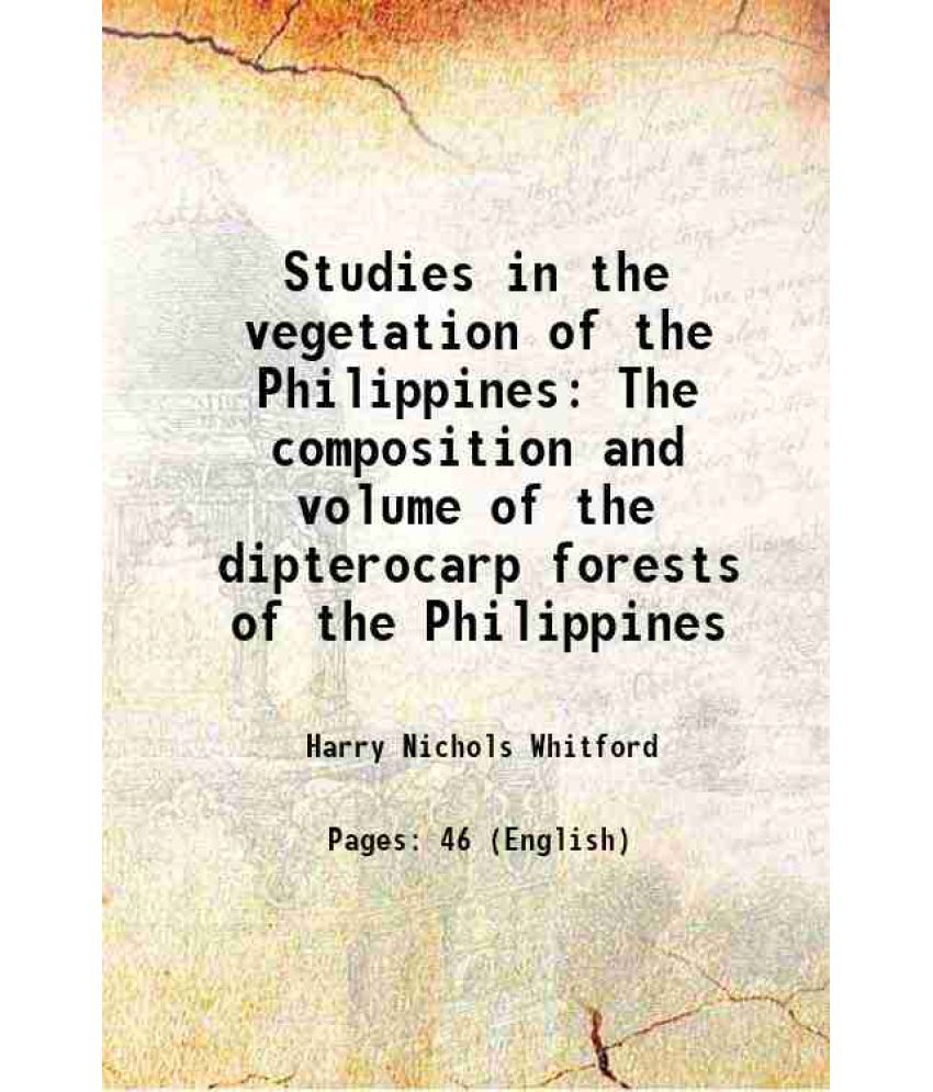     			Studies in the vegetation of the Philippines The composition and volume of the dipterocarp forests of the Philippines 1909 [Hardcover]