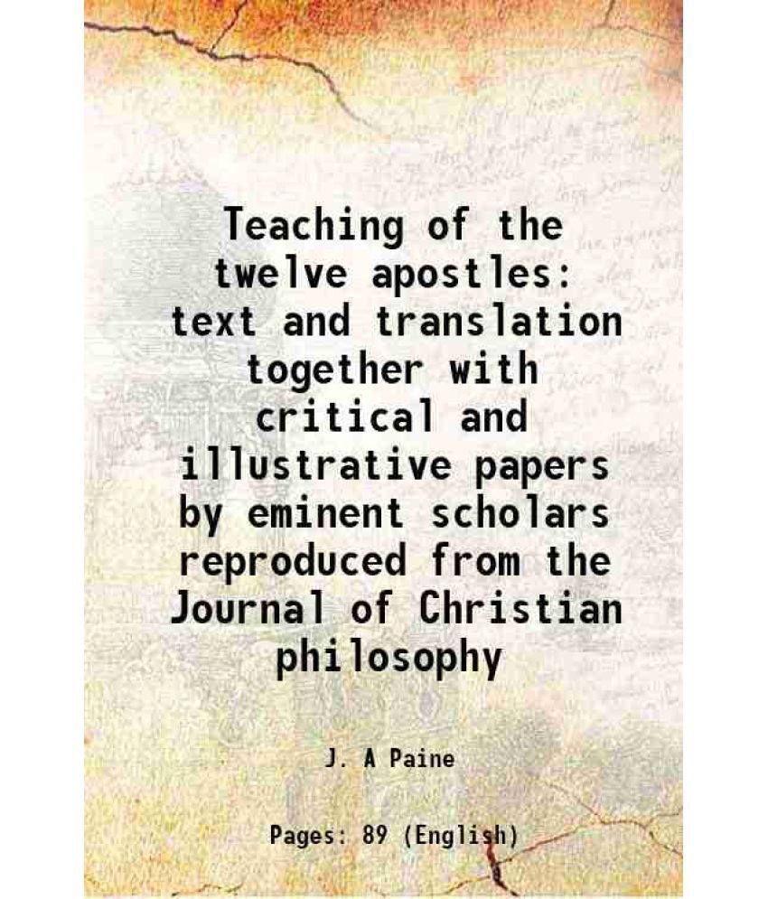     			Teaching of the twelve apostles text and translation together with critical and illustrative papers by eminent scholars reproduced from th [Hardcover]