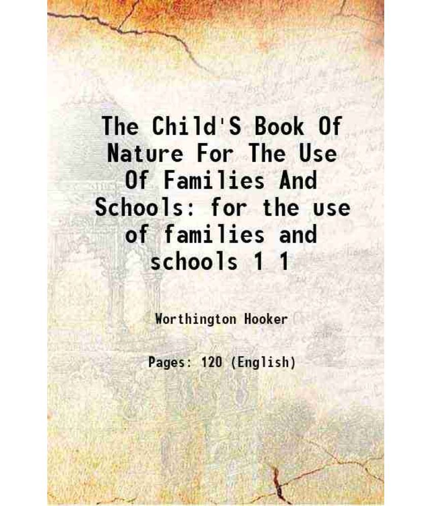     			The Child'S Book Of Nature For The Use Of Families And Schools for the use of families and schools Volume 1 1872 [Hardcover]