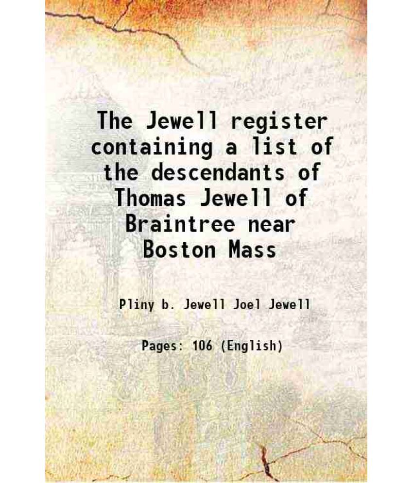     			The Jewell register containing a list of the descendants of Thomas Jewell of Braintree near Boston Mass 1860 [Hardcover]