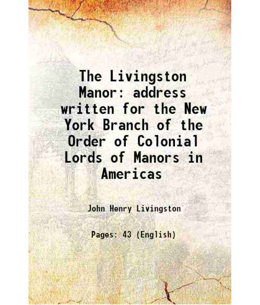     			The Livingston Manor address written for the New York Branch of the Order of Colonial Lords of Manors in Americas 1910 [Hardcover]