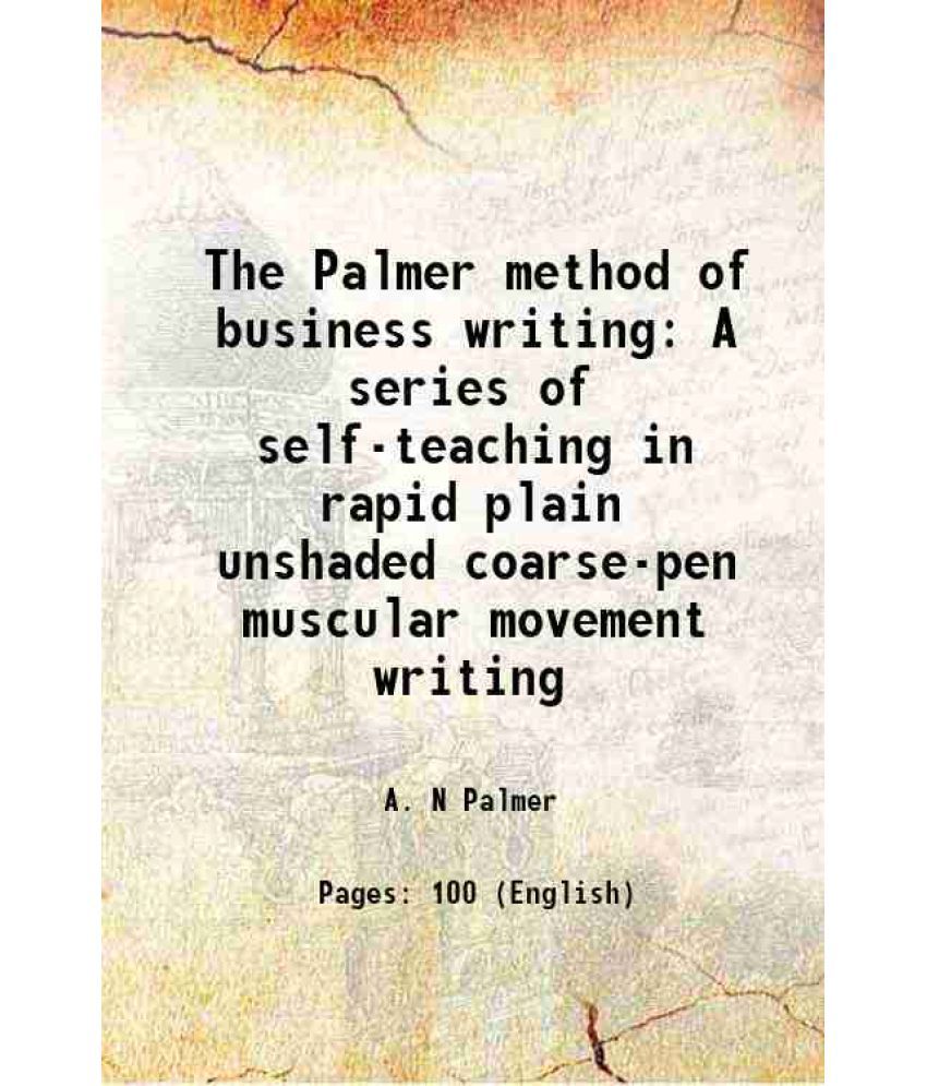     			The Palmer method of business writing A series of self-teaching Lessons in rapid, plain, unshaded, coarse-pen, muscular movement writing F [Hardcover]