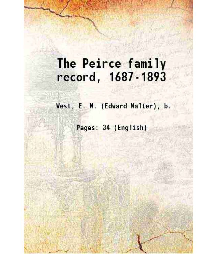     			The Peirce family record, 1687-1893 1894 [Hardcover]