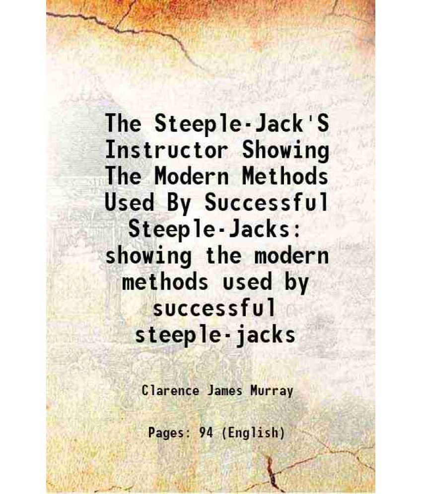     			The Steeple-Jack'S Instructor Showing The Modern Methods Used By Successful Steeple-Jacks showing the modern methods used by successful st [Hardcover]