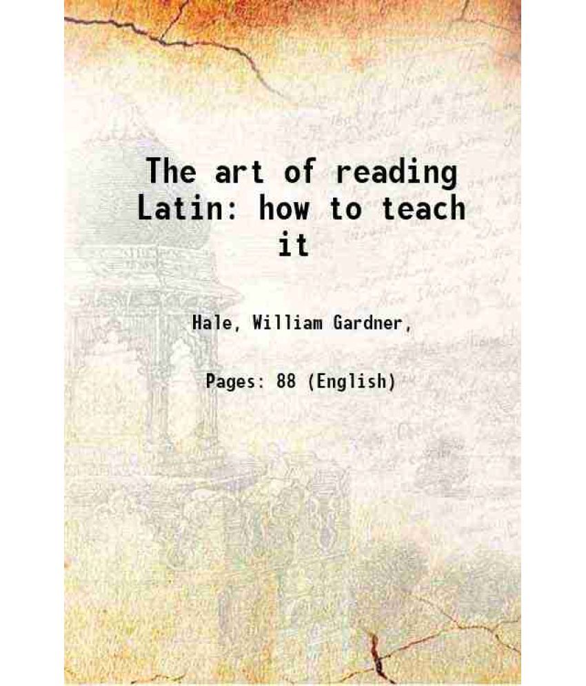     			The art of reading Latin: how to teach it 1887 [Hardcover]