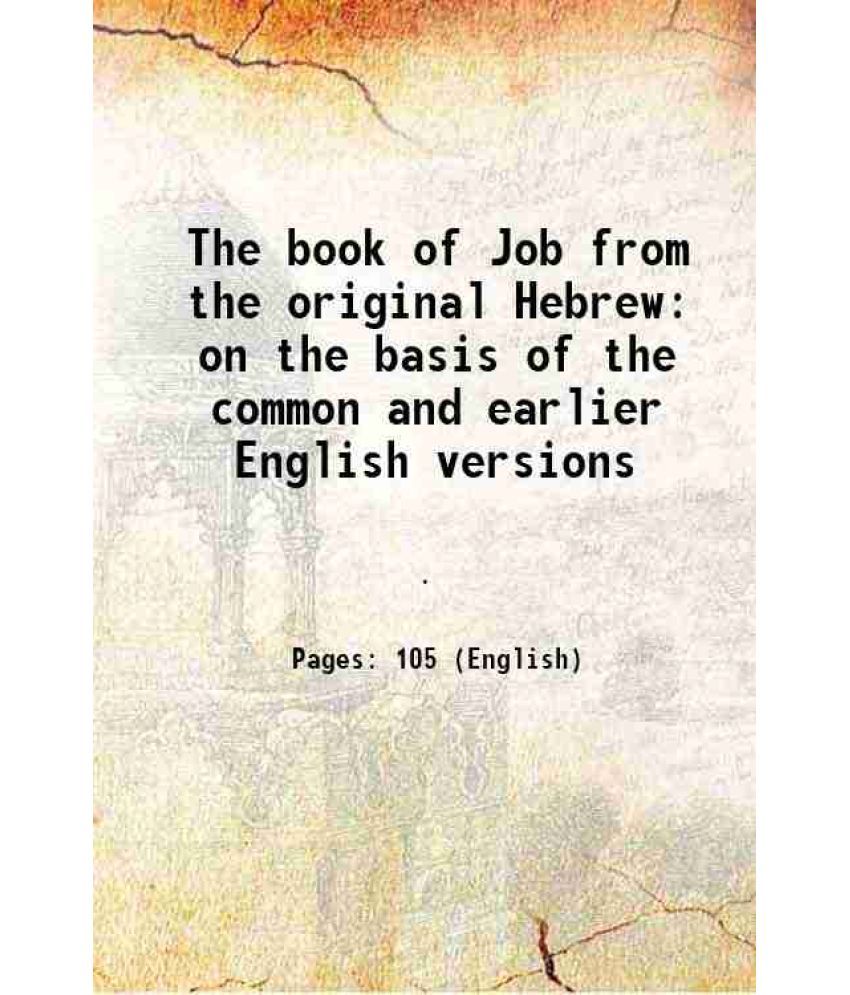     			The book of Job from the original Hebrew on the basis of the common and earlier English versions 1857 [Hardcover]