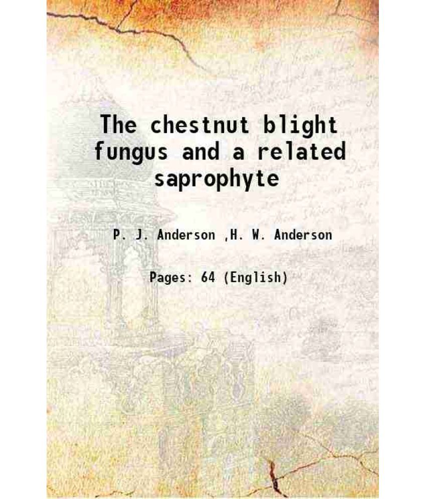     			The chestnut blight fungus and a related saprophyte 1913 [Hardcover]