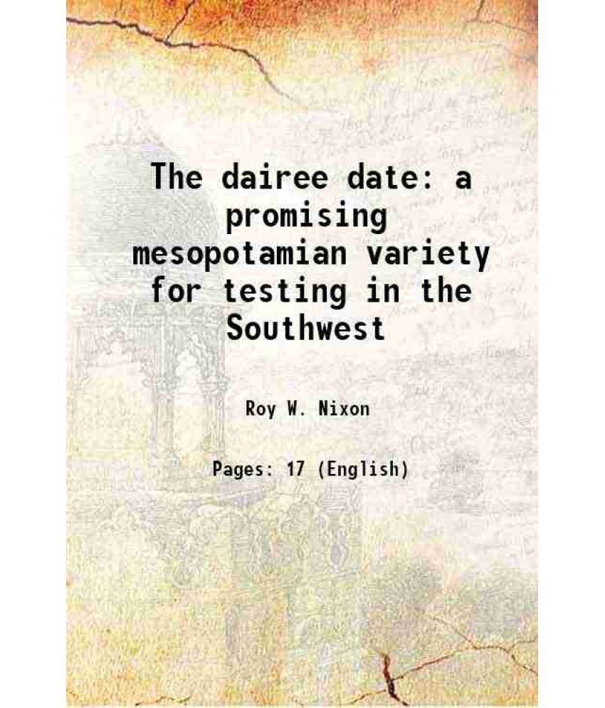     			The dairee date a promising mesopotamian variety for testing in the Southwest Volume no.300 1934 [Hardcover]