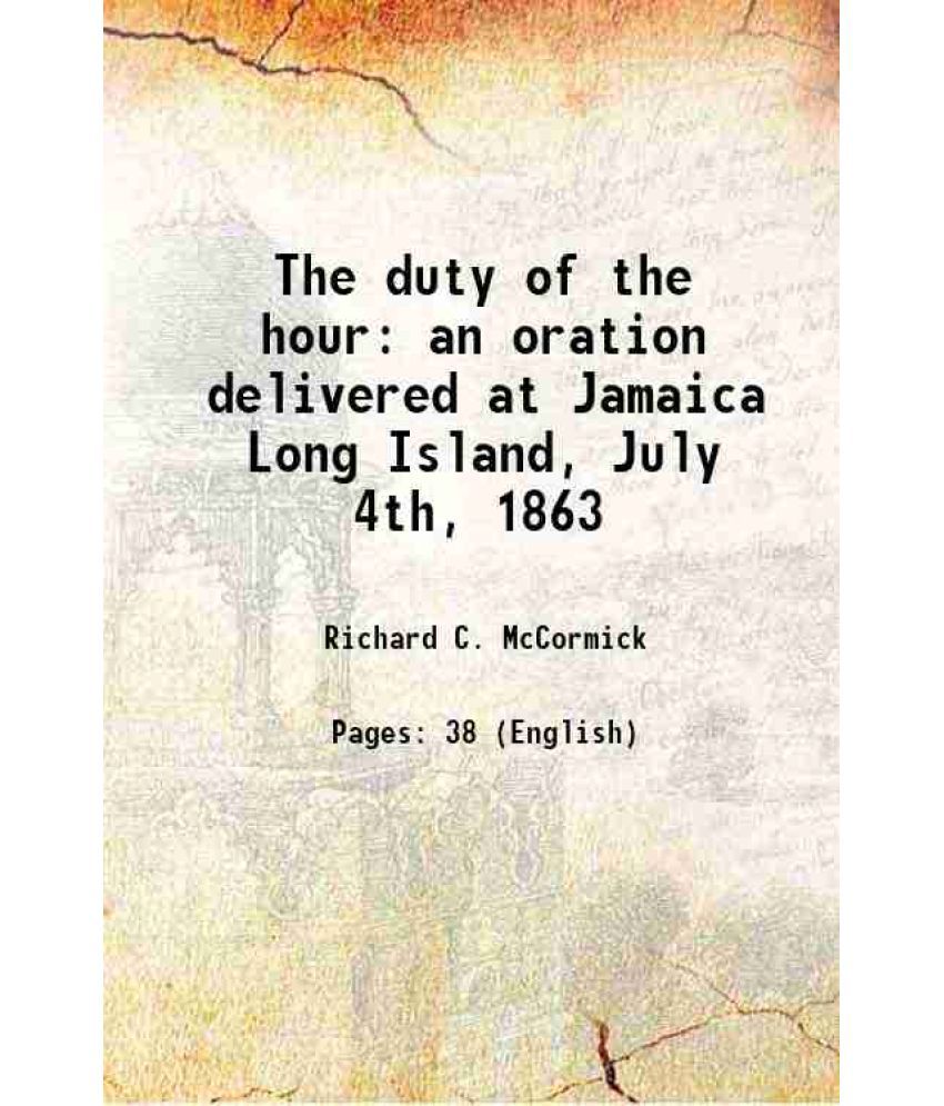     			The duty of the hour an oration delivered at Jamaica Long Island, July 4th, 1863 1863 [Hardcover]
