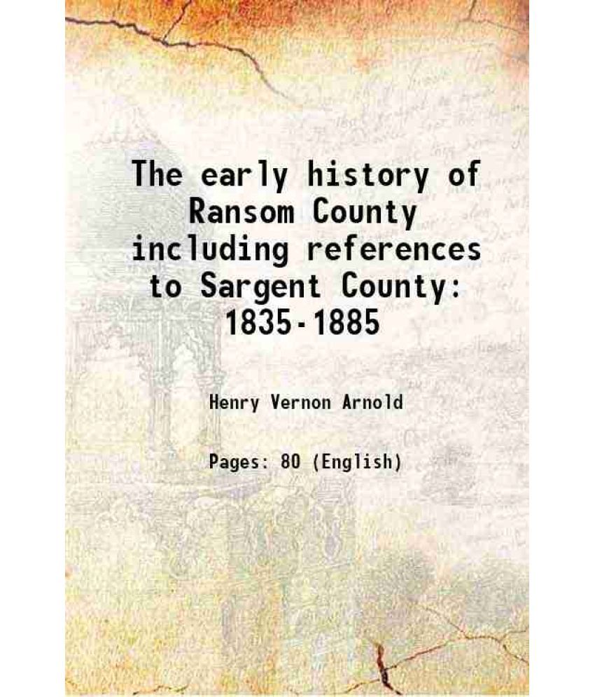     			The early history of Ransom County including references to Sargent County 1835-1885 1918 [Hardcover]