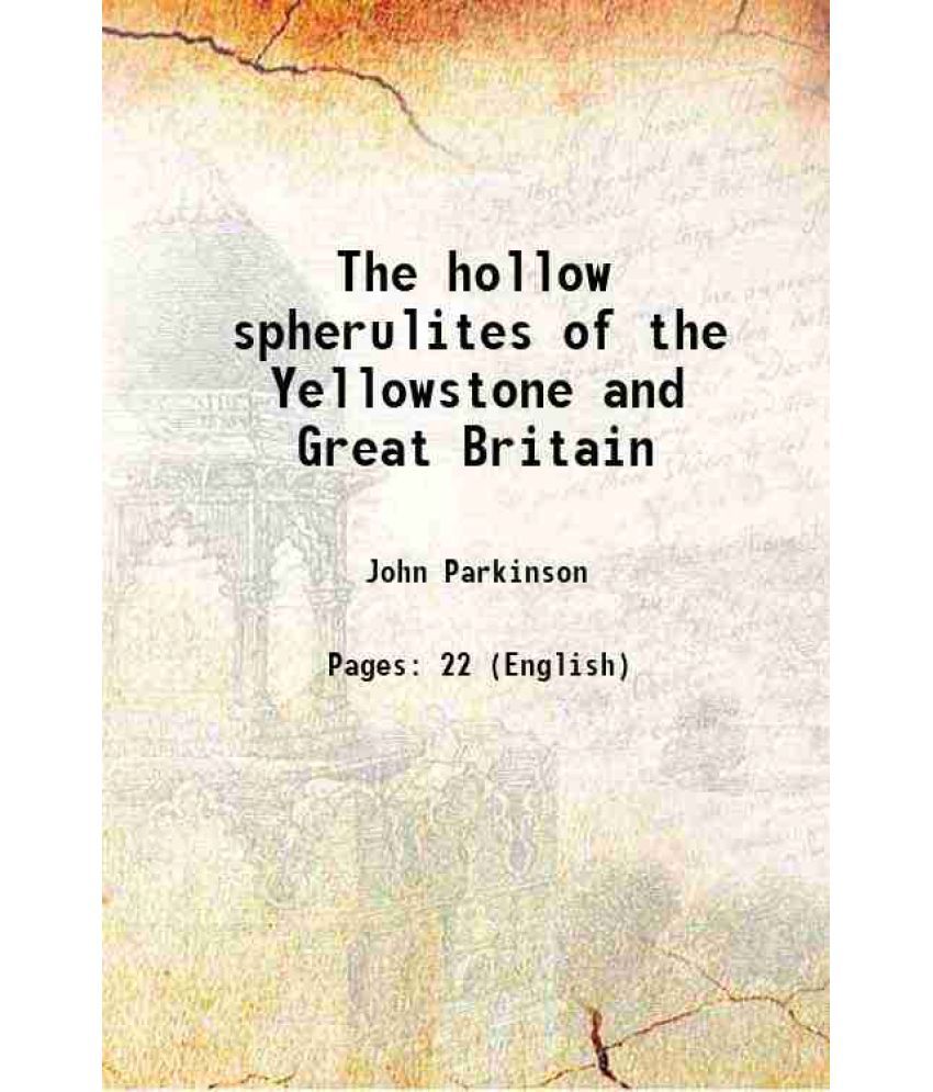     			The hollow spherulites of the Yellowstone and Great Britain Volume no.382 1901 [Hardcover]