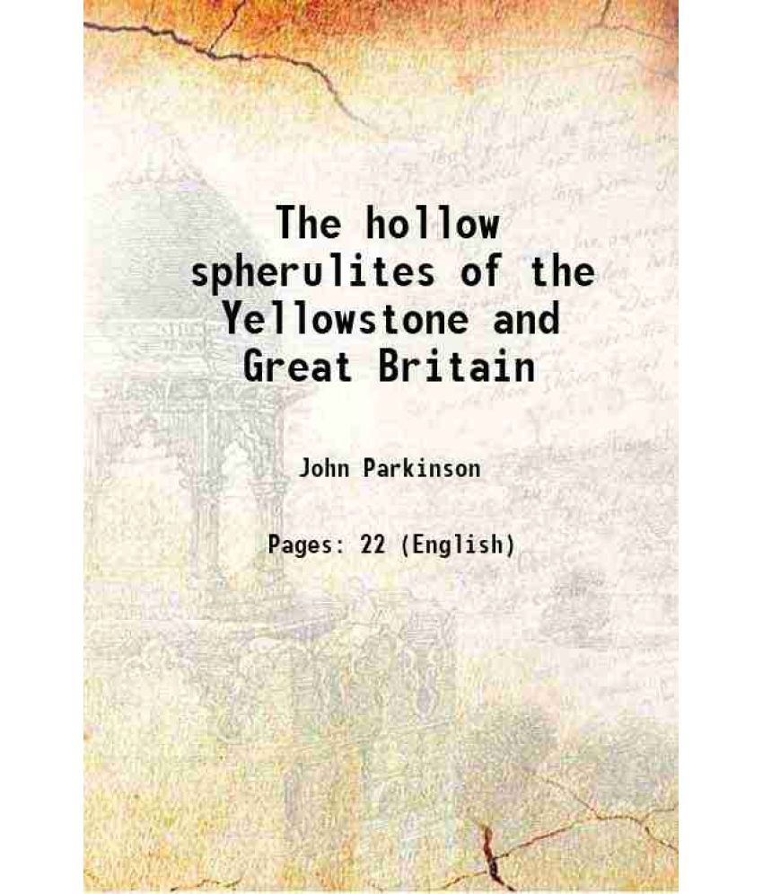     			The hollow spherulites of the Yellowstone and Great Britain Volume no.382 1901 [Hardcover]