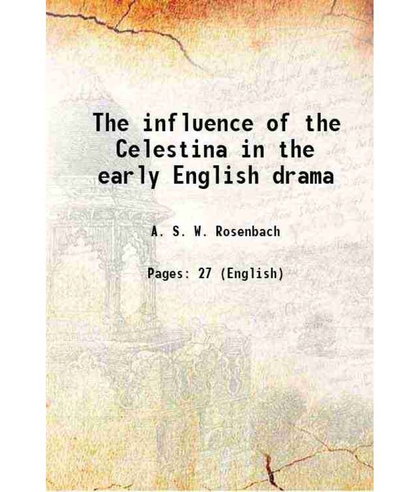     			The influence of the Celestina in the early English drama 1903 [Hardcover]