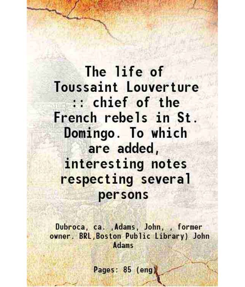     			The life of Toussaint Louverture : chief of the French rebels in St. Domingo. To which are added, interesting notes respecting several per [Hardcover]