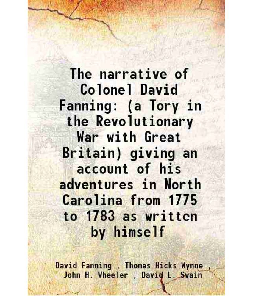    			The narrative of Colonel David Fanning (A Tory in the Revolutionary War with Great Britain) 1861 [Hardcover]