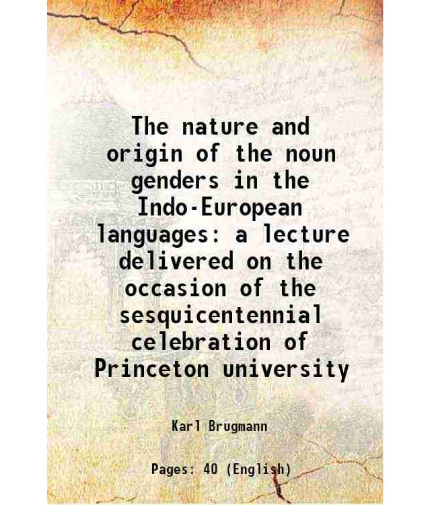     			The nature and origin of the noun genders in the Indo-European languages a lecture delivered on the occasion of the sesquicentennial celeb [Hardcover]